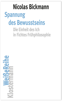 Spannung Des Bewusstseins: Die Einheit Des Ich in Fichtes Fruhphilosophie