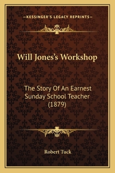 Paperback Will Jones's Workshop: The Story Of An Earnest Sunday School Teacher (1879) Book