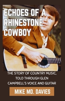 Paperback Echoes of a Rhinestone Cowboy: The Story of Country Music, Told Through Glen Campbell's Voice And Guitar Book