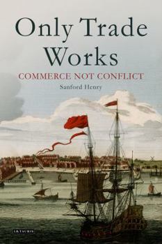Hardcover Only Trade Works: Commerce Not Conflict Book