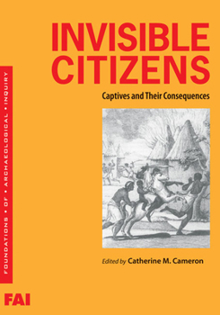 Invisible Citizens: Captives and Their Consequences - Book  of the Foundations of Archaeological Inquiry