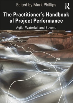 Hardcover The Practitioner's Handbook of Project Performance: Agile, Waterfall and Beyond Book