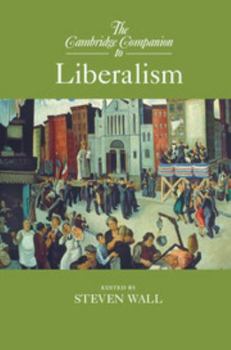The Cambridge Companion to Liberalism - Book  of the Cambridge Companions to Philosophy