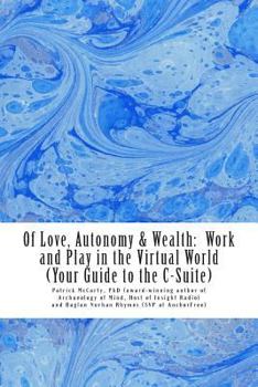 Paperback Of Love, Autonomy & Wealth: : Work and Play in the Virtual World (Your Guide to the C-Suite) Book