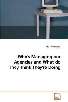 Paperback Who's Managing our Agencies and What do They Think They're Doing Book