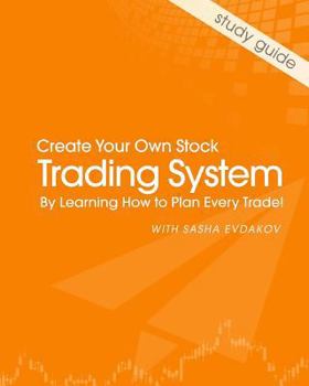 Paperback Create Your Own Stock Trading System by Learning How to Plan Every Trade! Book