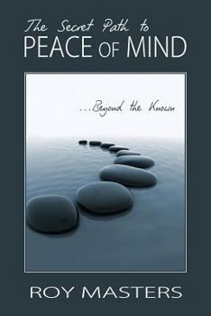 Paperback The Secret Path to Peace of Mind: Beyond the Known Book