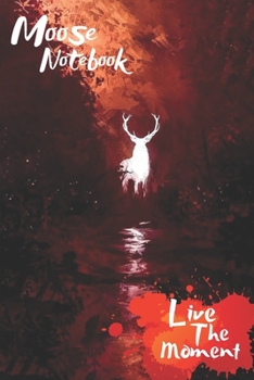 Paperback Moose Live The Moment Notebook: Blank Lined Moose Journal Or A Diary for Animal Lovers and a great gift for all age which Consist of 6" x 9" Inch dime Book