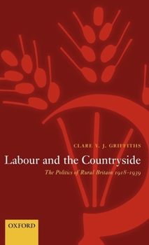 Hardcover Labour and the Countryside: The Politics of Rural Britain, 1918-1939 Book