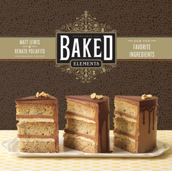 Hardcover Baked Elements: Our 10 Favorite Ingredients Book