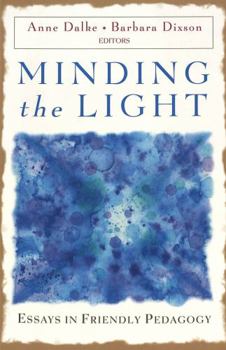 Minding the Light: Essays in Friendly Pedagogy (Studies in Education and Spirituality, V. 6)