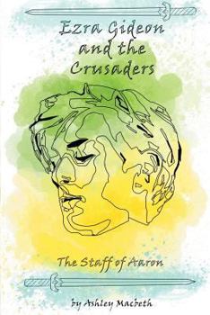 Paperback Ezra Gideon and the Crusaders: The Staff of Aaron Book
