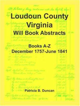 Paperback Loudoun County, Virginia Will Book Abstracts, Books A-Z, Dec 1757-Jun 1841 Book