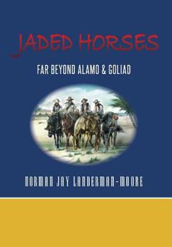 Hardcover Jaded Horses: Far Beyond Alamo & Goliad Book