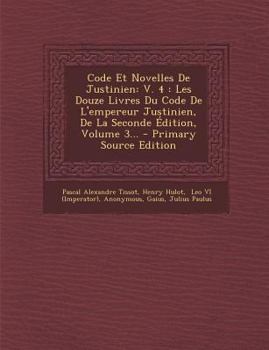 Paperback Code Et Novelles de Justinien: V. 4: Les Douze Livres Du Code de L'Empereur Justinien, de La Seconde Edition, Volume 3... - Primary Source Edition [Latin] Book
