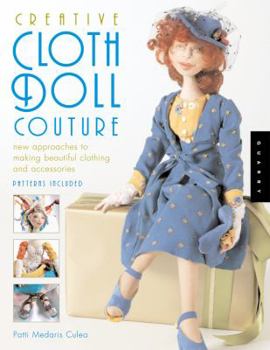 Paperback Creative Cloth Doll Couture: New Approaches to Making Beautiful Clothing and Accessories Book