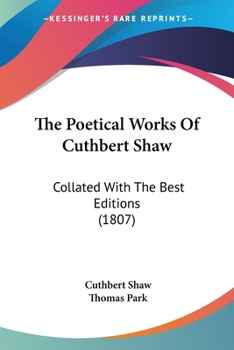 Paperback The Poetical Works Of Cuthbert Shaw: Collated With The Best Editions (1807) Book