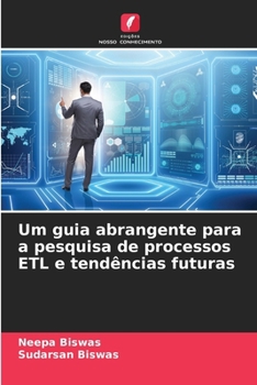 Um guia abrangente para a pesquisa de processos ETL e tendências futuras (Portuguese Edition)
