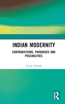 Hardcover Indian Modernity: Contradictions, Paradoxes and Possibilities Book