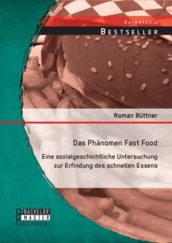 Paperback Das Phänomen Fast Food: Eine sozialgeschichtliche Untersuchung zur Erfindung des schnellen Essens [German] Book