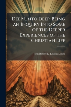 Paperback Deep Unto Deep, Being an Inquiry Into Some of the Deeper Experiences of the Christian Life Book