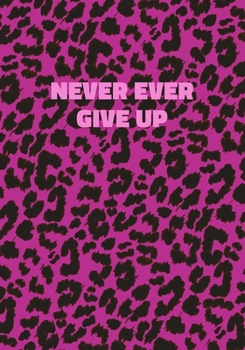 Paperback Never Ever Give Up: Pink Leopard Print Notebook With Inspirational and Motivational Quote (Animal Fur Pattern). College Ruled (Lined) Jour Book