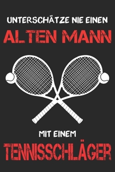 Tennis Notizbuch - Unterschätze nie einen alten Mann mit einem Tennisschläger: DIN A5 Kariert 120 Seiten | Planer Tagebuch Notizheft Notizblock ... Adventskalender Geburtstag (German Edition)