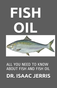 FISH OIL: ALL YOU NEED TO KNOW ABOUT FISH AND FISH OIL