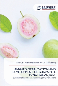 Paperback Ai-Based Optimization and Development of Guava Peel Functional Jelly Book