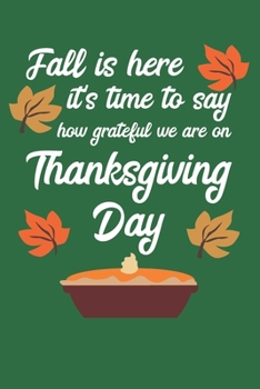 Fall Is Here It's Time To Say How Grateful We Are On Thanksgiving Day: Thanksgiving Day | Notebook | Pumpkin Pie | Grateful | Thankful | Family Dinner ... Friends | Family | Relatives | USA | October