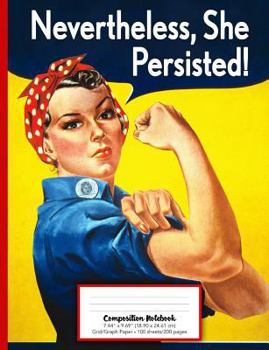 Nevertheless She Persisted Composition Notebook Grid/Graph Paper: Rosie the Riveter Notebook Journal: Empowering Notebooks for Women and Girls
