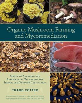 Paperback Organic Mushroom Farming and Mycoremediation: Simple to Advanced and Experimental Techniques for Indoor and Outdoor Cultivation Book