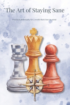 Paperback The Art of Staying Sane: Practical philosophy for a world that's lost its mind Book