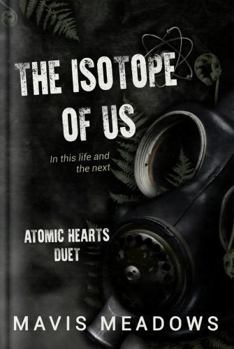 Paperback The Isotope of Us (The Atomic Heart Series) Book