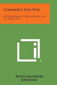 Paperback Commerce and War: International Conciliation, No. 77, April, 1914 Book