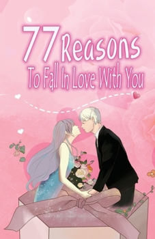 Paperback 77 Reasons To Fall In Love With You: Happy Valentine's Day, Traveling Through Time Together, Back To The Past, And Through The Future Book