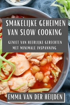 Smakelijke Geheimen van Slow Cooking: Geniet van Heerlijke Gerechten met Minimale Inspanning (Dutch Edition)