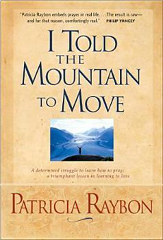 Hardcover I Told the Mountain to Move: Learning to Pray So Things Change Book