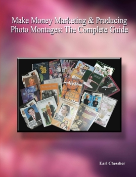 Paperback Make Money Marketing & Producing Photo Montages: The Complete Guide Book