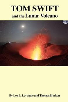 Tom Swift and the Lunar Volcano - Book #3 of the Tom Swift Lunar Colony Saga
