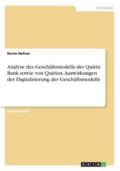 Paperback Analyse des Geschäftsmodells der Quirin Bank sowie von Quirion. Auswirkungen der Digitalisierung der Geschäftsmodelle [German] Book
