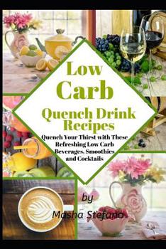 Paperback Low Carb Quench Drink Recipes: Quench Your Thirst with These Refreshing Low Carb Beverages, Smoothies and Cocktails Book