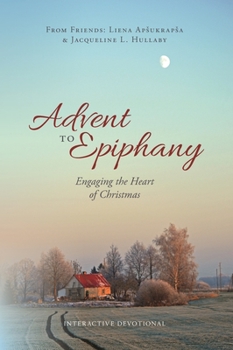 Paperback Advent to Epiphany: Engaging the Heart of Christmas Book