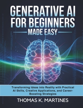 Paperback Generative AI For Beginners Made Easy: Transforming Ideas Into Reality With Practical AI Skills, Creative Applications and Career Boosting Strategies Book