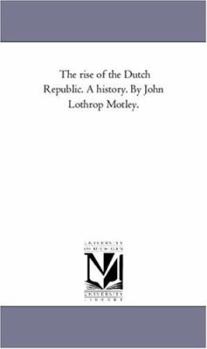 The Rise of the Dutch Republic: A History; Volume 2
