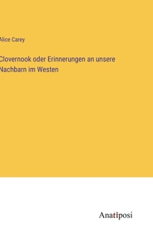 Hardcover Clovernook oder Erinnerungen an unsere Nachbarn im Westen [German] Book