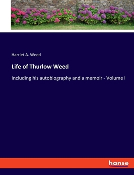 Paperback Life of Thurlow Weed: Including his autobiography and a memoir - Volume I Book