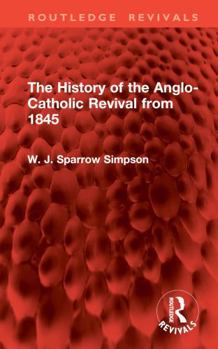 Hardcover The History of the Anglo-Catholic Revival from 1845 Book