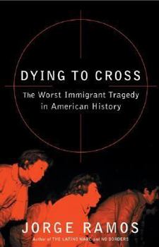Hardcover Dying to Cross: The Worst Immigrant Tragedy in American History Book