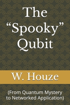 Paperback The "Spooky" Qubit: (From Quantum Mystery to Networked Application) Book